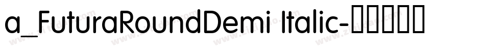 a_FuturaRoundDemi Italic字体转换
